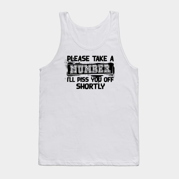 Please Take A Number I'Ll Piss You Off Shortly Tank Top by Zunteelove